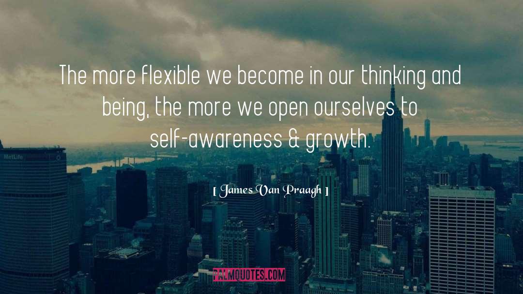James Van Praagh Quotes: The more flexible we become