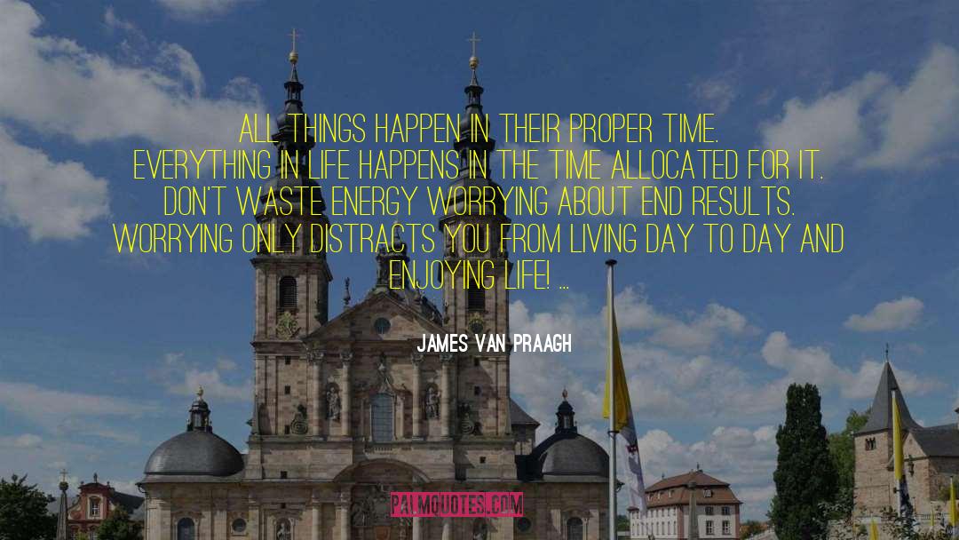 James Van Praagh Quotes: All things happen in their