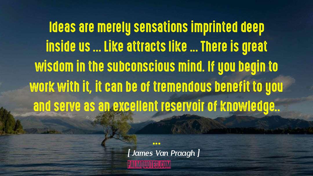 James Van Praagh Quotes: Ideas are merely sensations imprinted