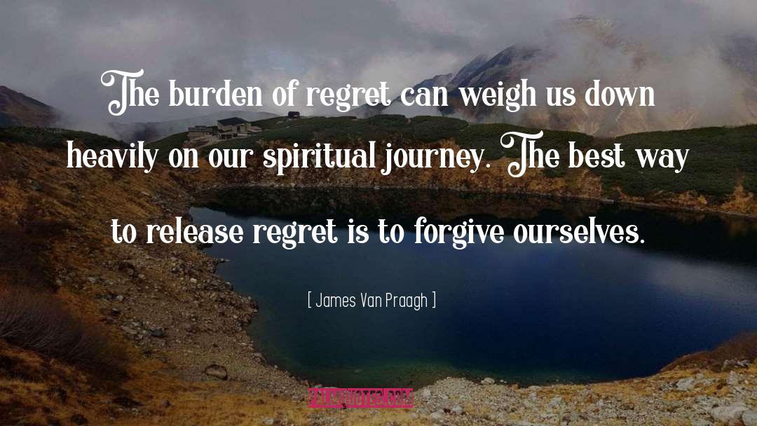 James Van Praagh Quotes: The burden of regret can