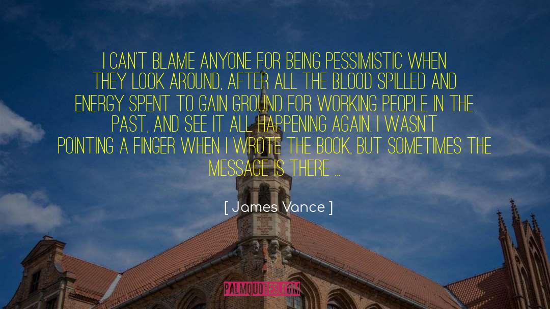 James Vance Quotes: I can't blame anyone for