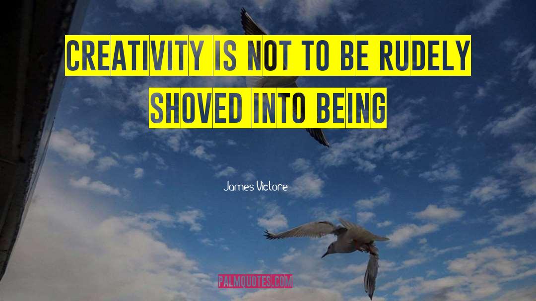 James Victore Quotes: Creativity is not to be