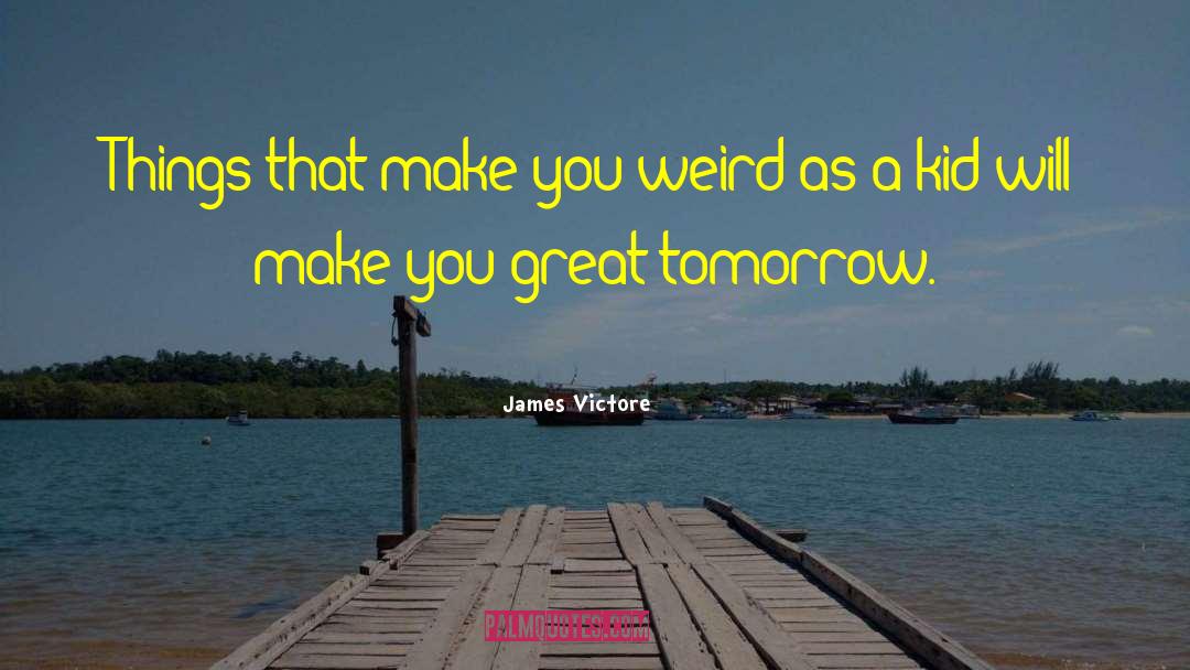James Victore Quotes: Things that make you weird