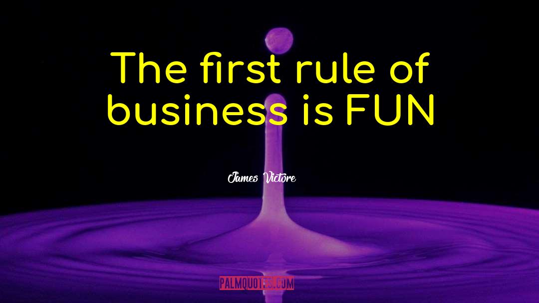James Victore Quotes: The first rule of business
