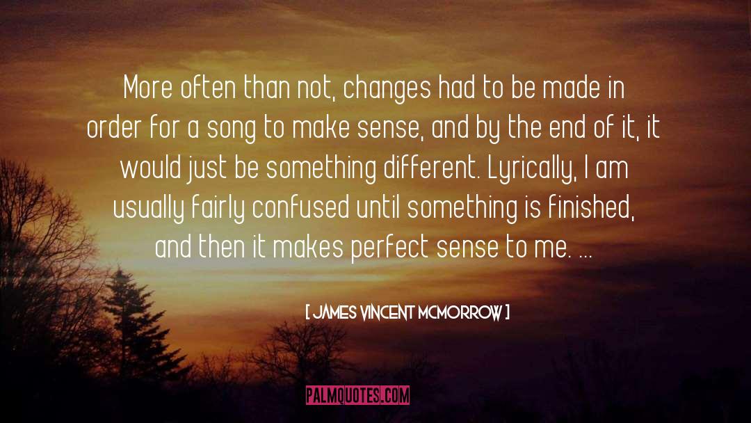 James Vincent McMorrow Quotes: More often than not, changes