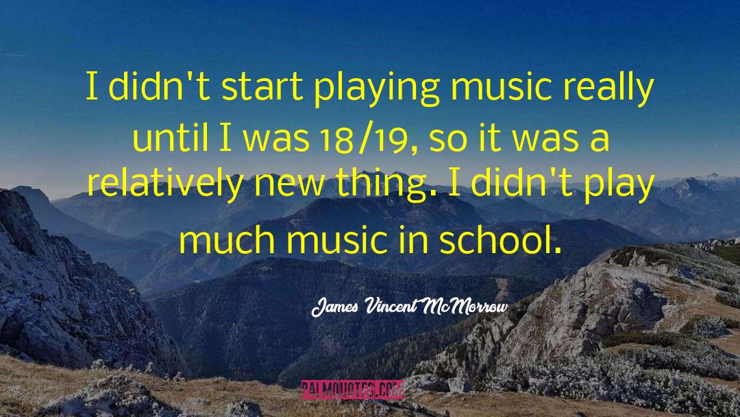 James Vincent McMorrow Quotes: I didn't start playing music