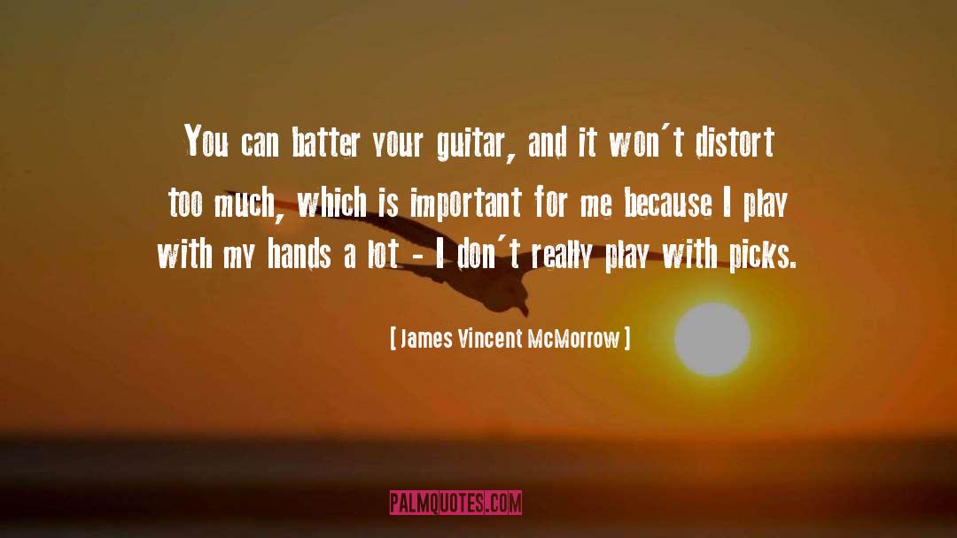 James Vincent McMorrow Quotes: You can batter your guitar,