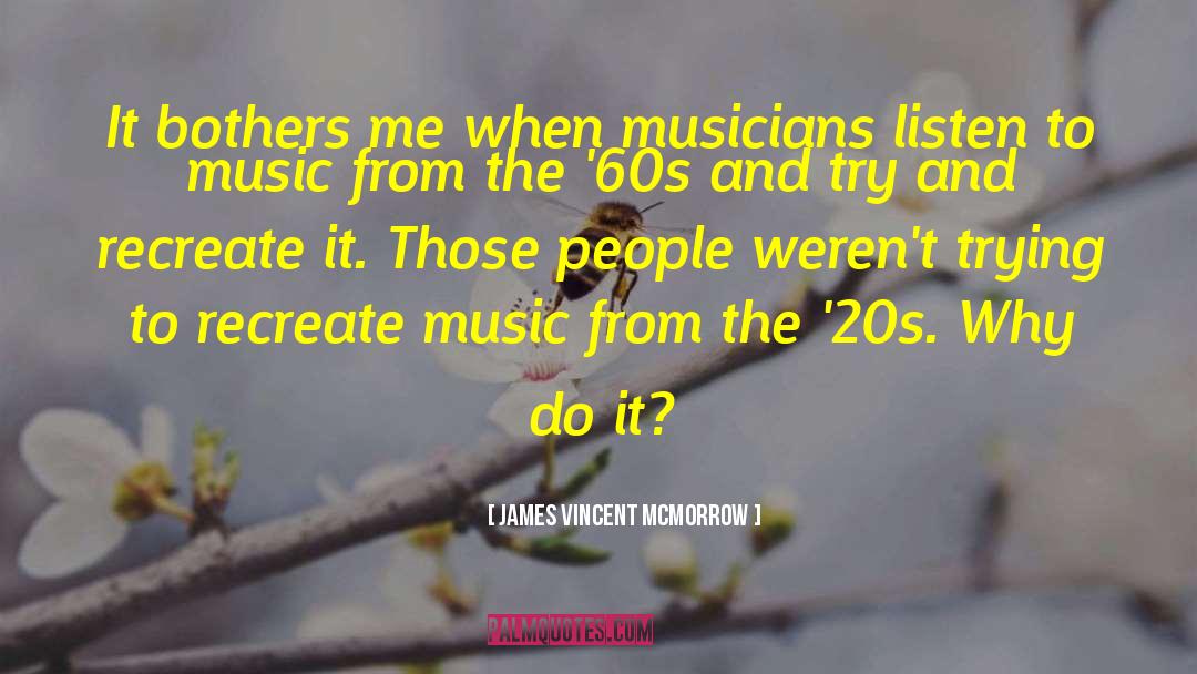 James Vincent McMorrow Quotes: It bothers me when musicians