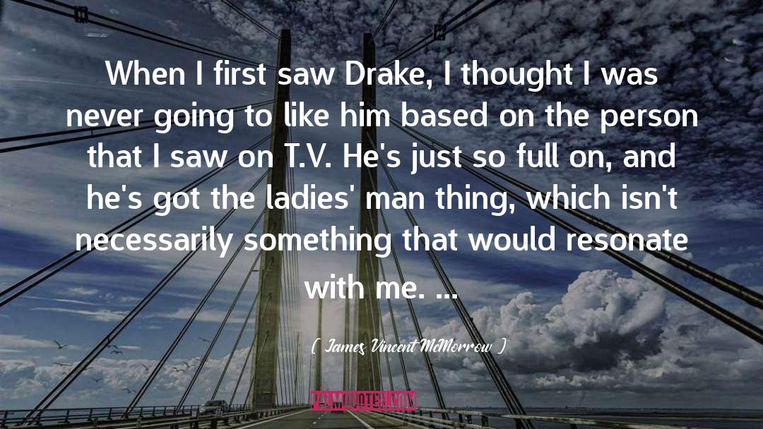 James Vincent McMorrow Quotes: When I first saw Drake,