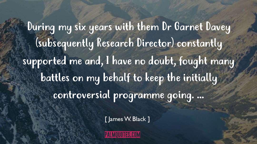 James W. Black Quotes: During my six years with