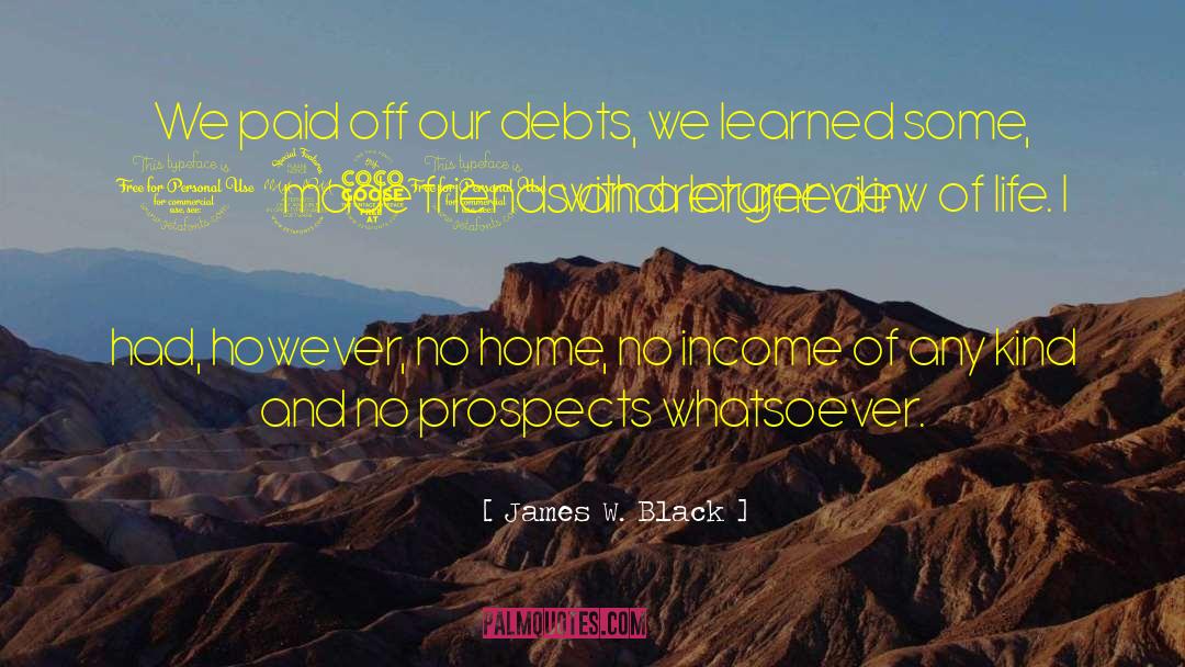 James W. Black Quotes: We paid off our debts,