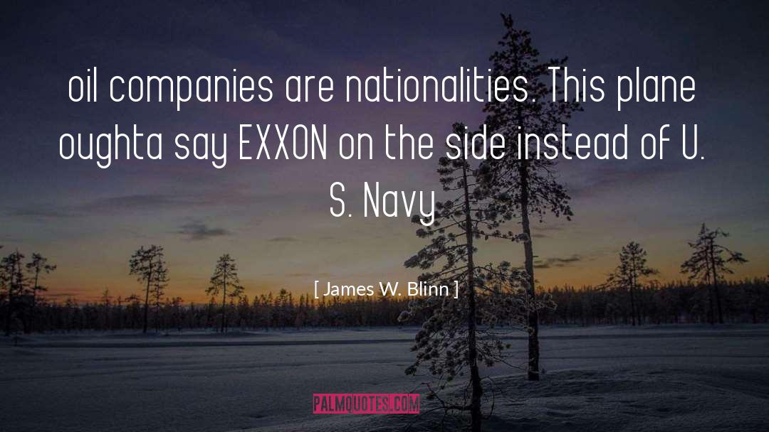 James W. Blinn Quotes: oil companies are nationalities. This