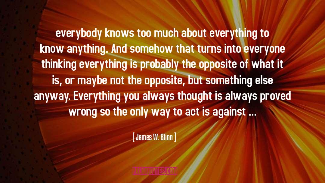 James W. Blinn Quotes: everybody knows too much about