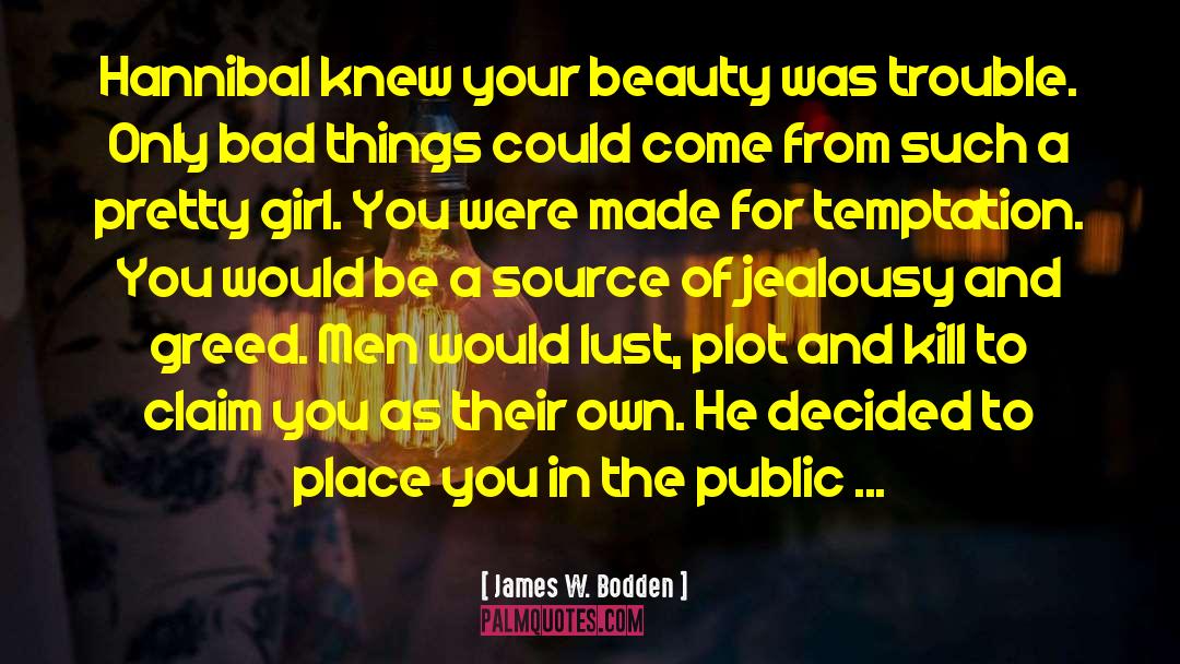 James W. Bodden Quotes: Hannibal knew your beauty was