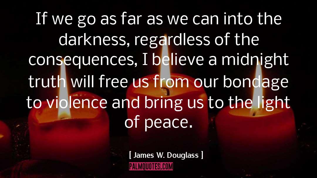 James W. Douglass Quotes: If we go as far