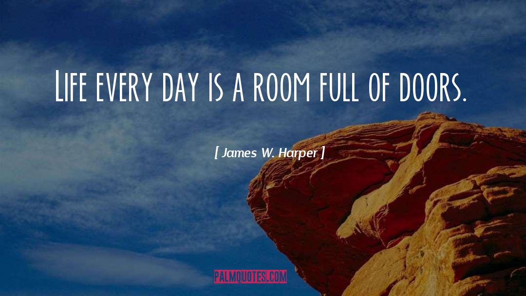 James W. Harper Quotes: Life every day is a