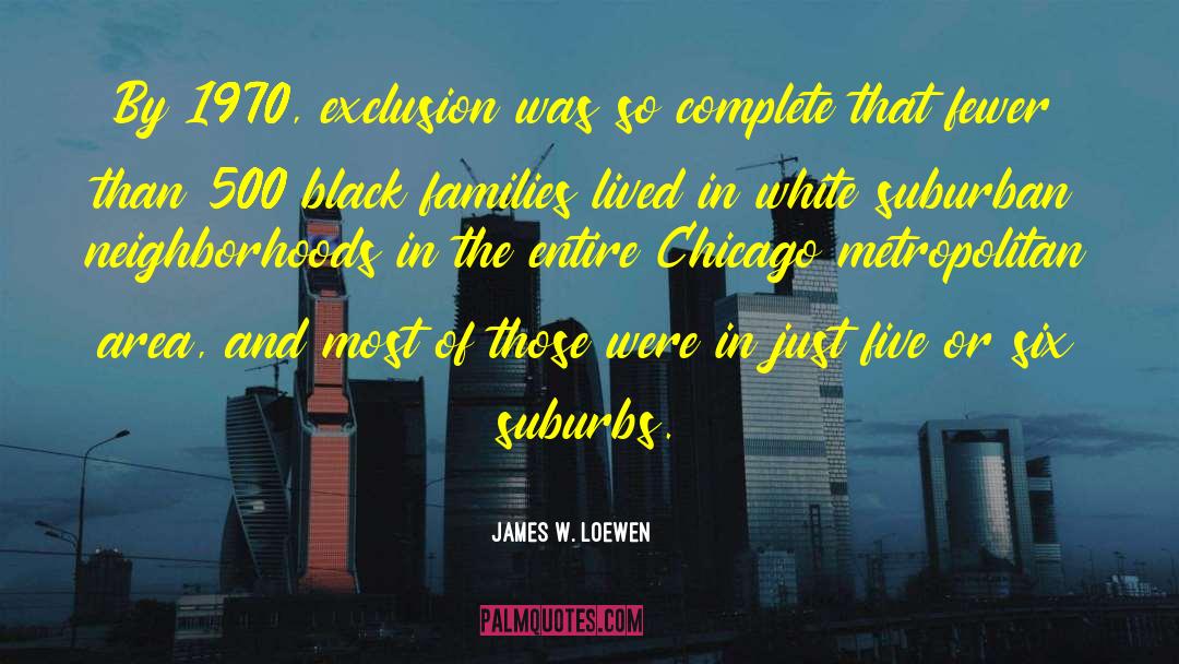 James W. Loewen Quotes: By 1970, exclusion was so