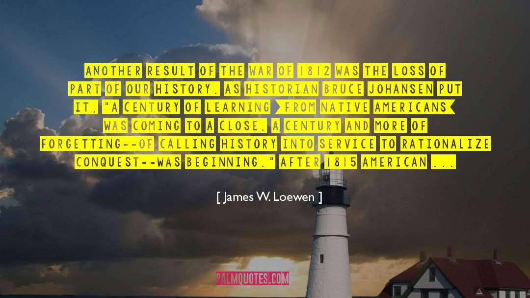 James W. Loewen Quotes: Another result of the War