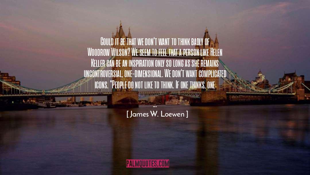 James W. Loewen Quotes: Could it be that we