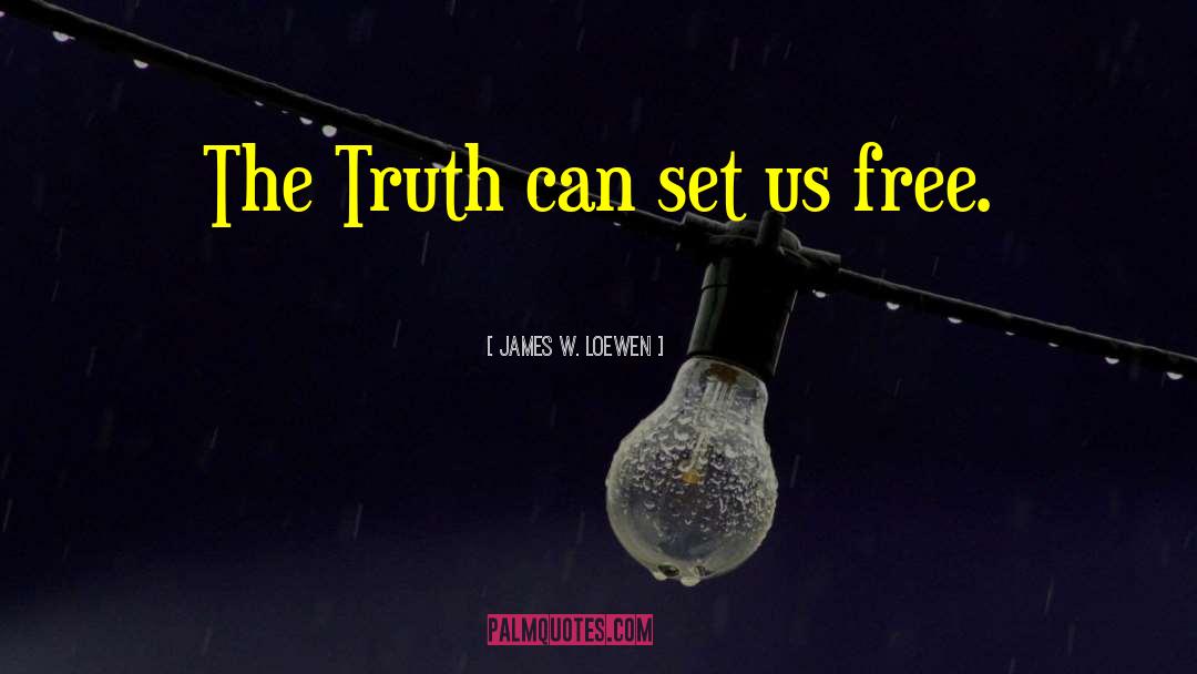 James W. Loewen Quotes: The Truth can set us