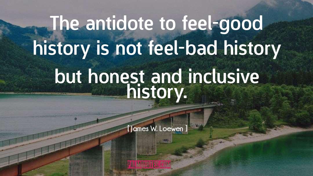 James W. Loewen Quotes: The antidote to feel-good history