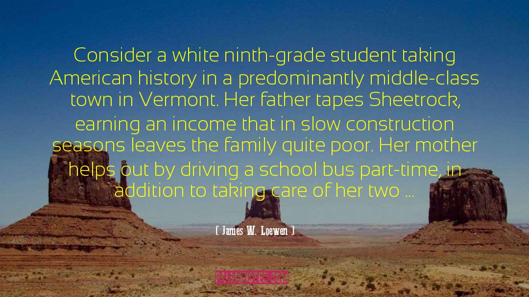 James W. Loewen Quotes: Consider a white ninth-grade student