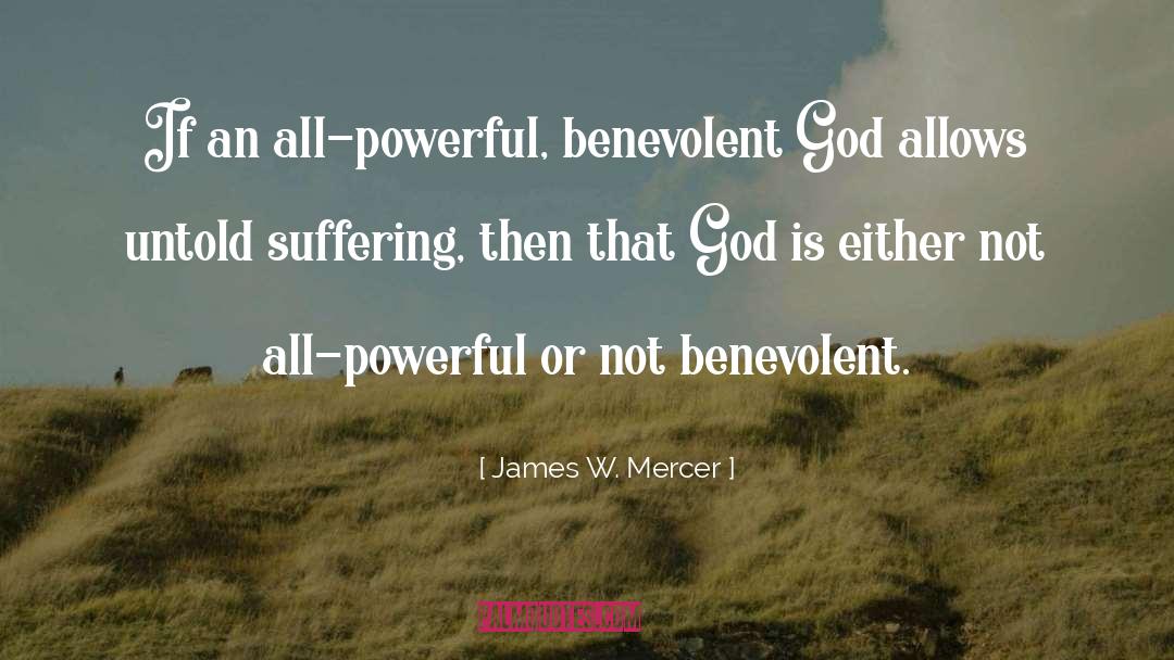 James W. Mercer Quotes: If an all-powerful, benevolent God