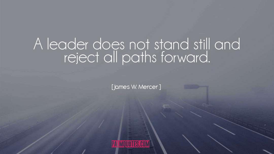 James W. Mercer Quotes: A leader does not stand