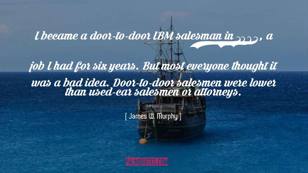 James W. Murphy Quotes: I became a door-to-door IBM