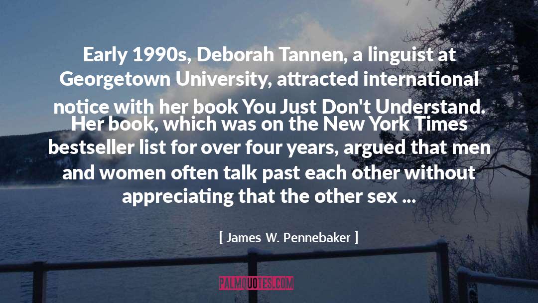 James W. Pennebaker Quotes: Early 1990s, Deborah Tannen, a
