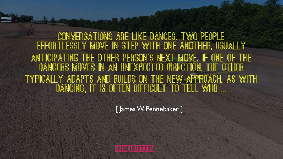 James W. Pennebaker Quotes: Conversations are like dances. Two