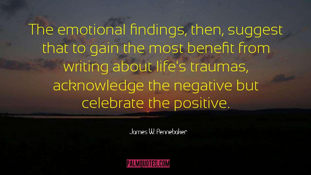 James W. Pennebaker Quotes: The emotional findings, then, suggest
