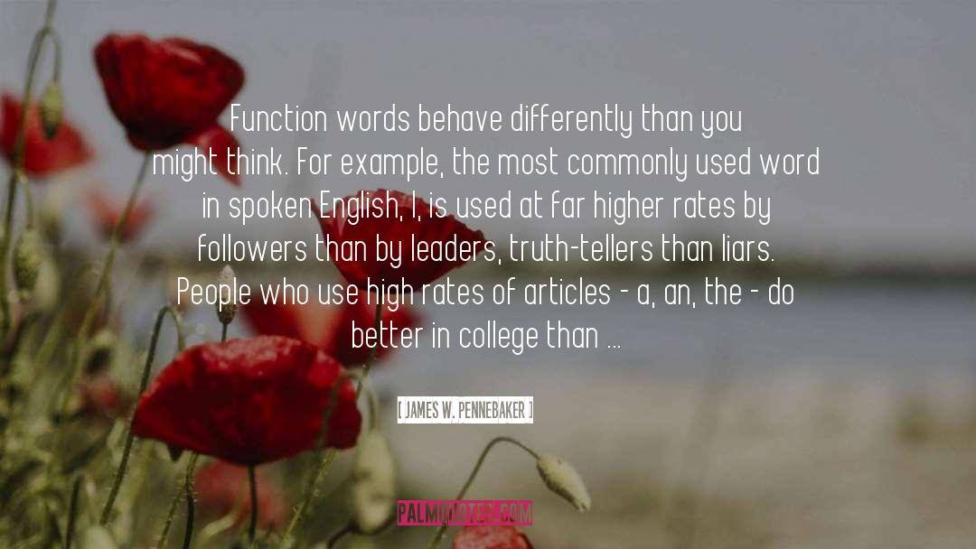 James W. Pennebaker Quotes: Function words behave differently than