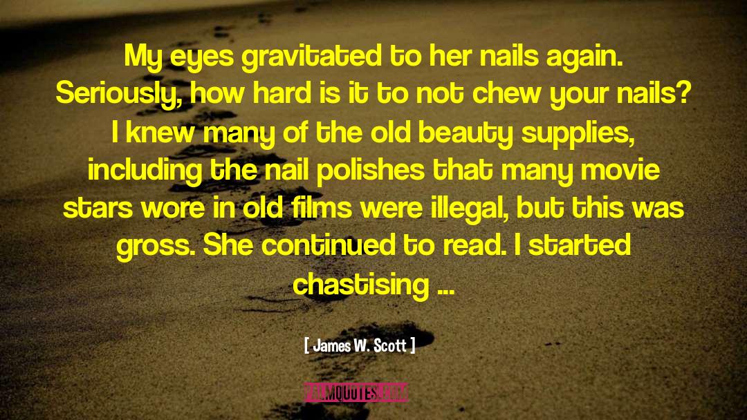 James W. Scott Quotes: My eyes gravitated to her