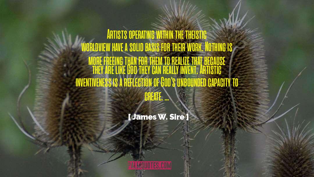 James W. Sire Quotes: Artists operating within the theistic