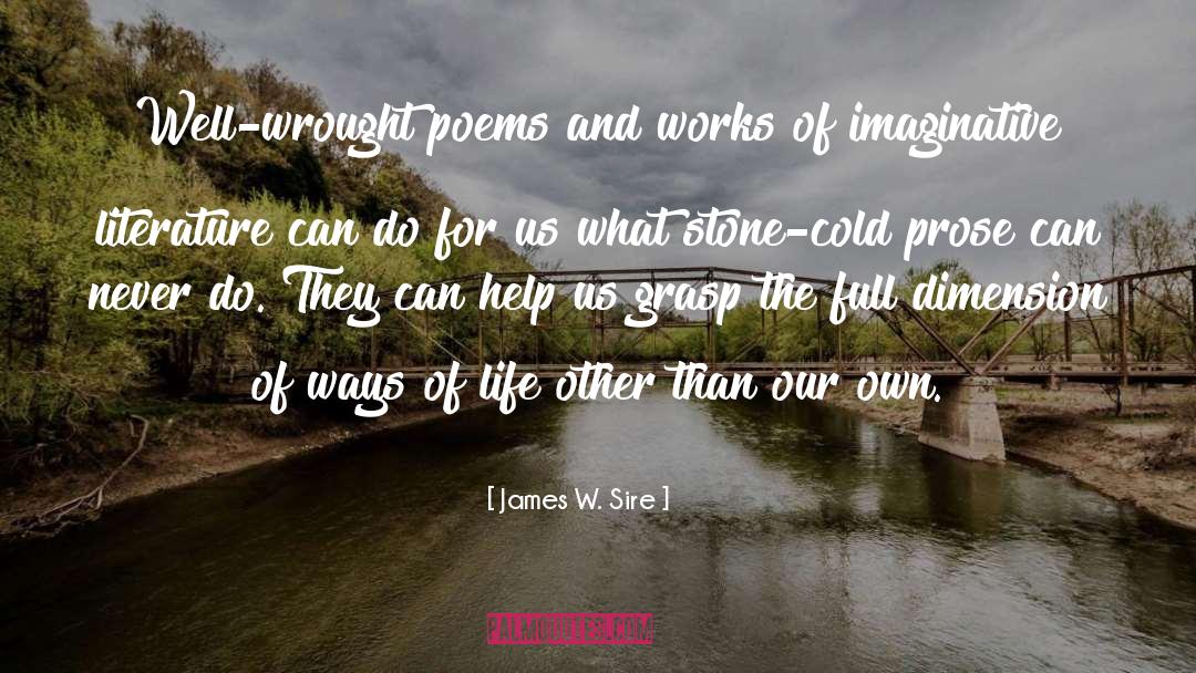 James W. Sire Quotes: Well-wrought poems and works of