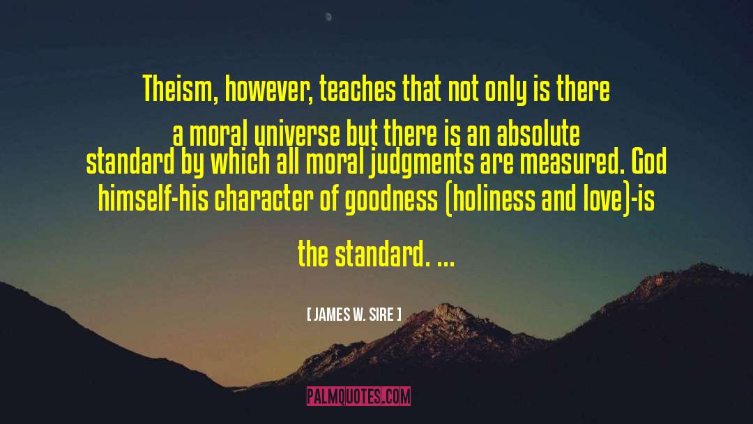 James W. Sire Quotes: Theism, however, teaches that not
