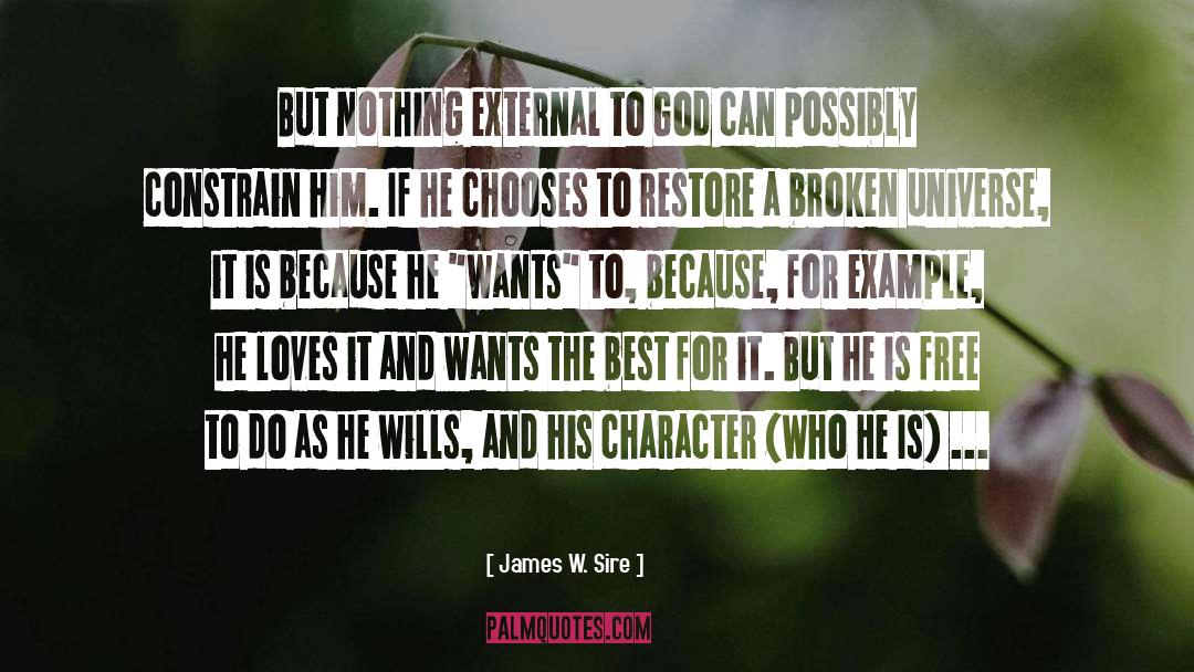 James W. Sire Quotes: But nothing external to God