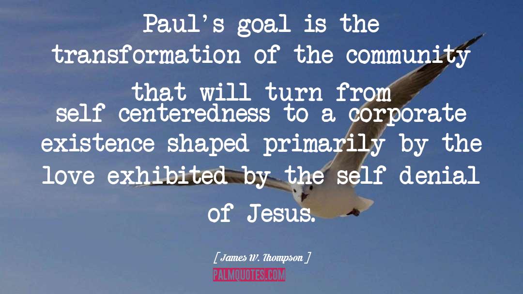 James W. Thompson Quotes: Paul's goal is the transformation