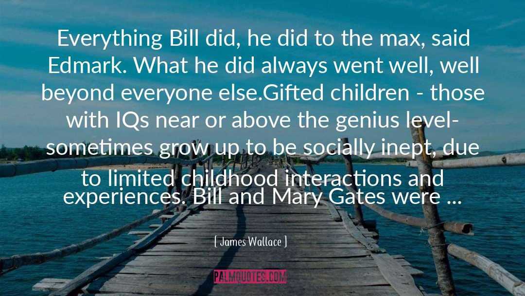 James Wallace Quotes: Everything Bill did, he did