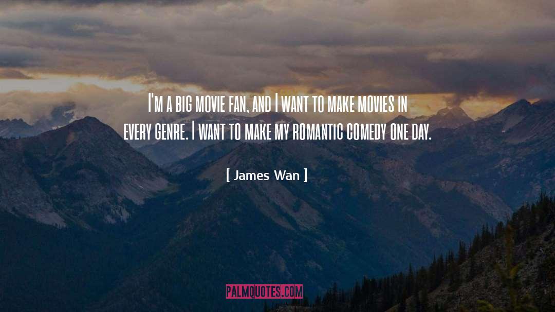 James Wan Quotes: I'm a big movie fan,