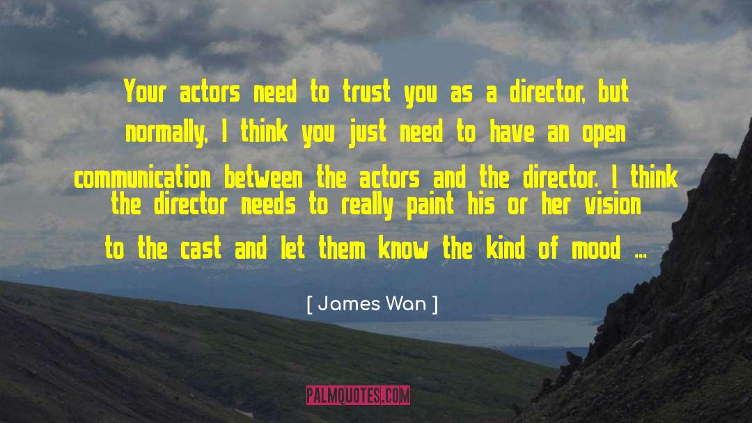 James Wan Quotes: Your actors need to trust