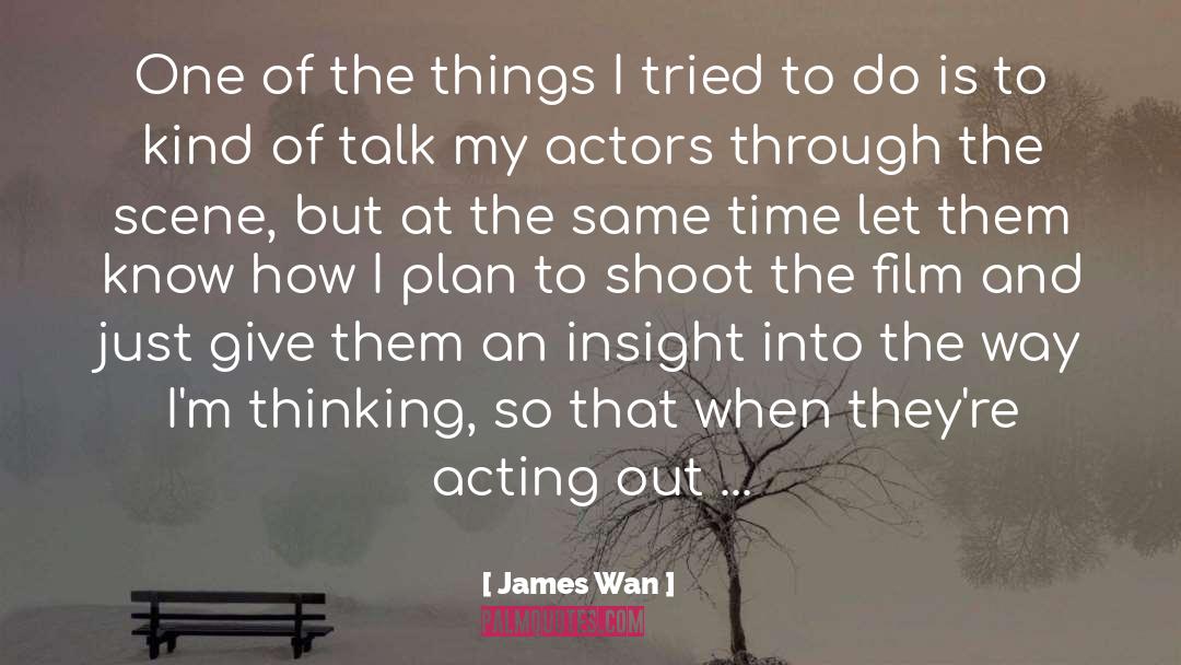 James Wan Quotes: One of the things I