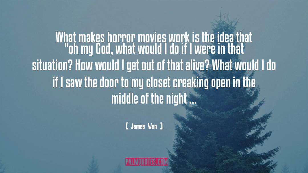 James Wan Quotes: What makes horror movies work