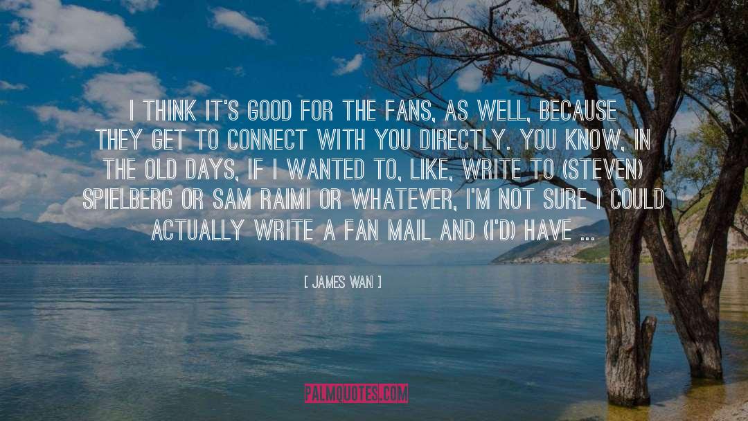James Wan Quotes: I think it's good for