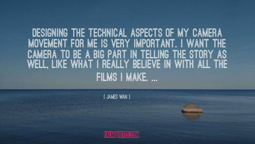 James Wan Quotes: Designing the technical aspects of