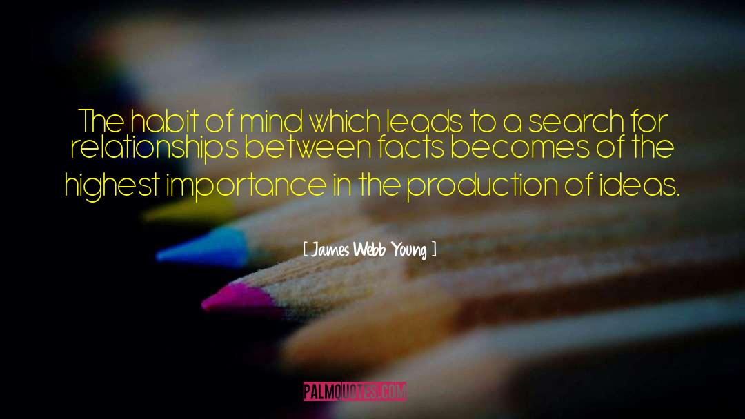 James Webb Young Quotes: The habit of mind which