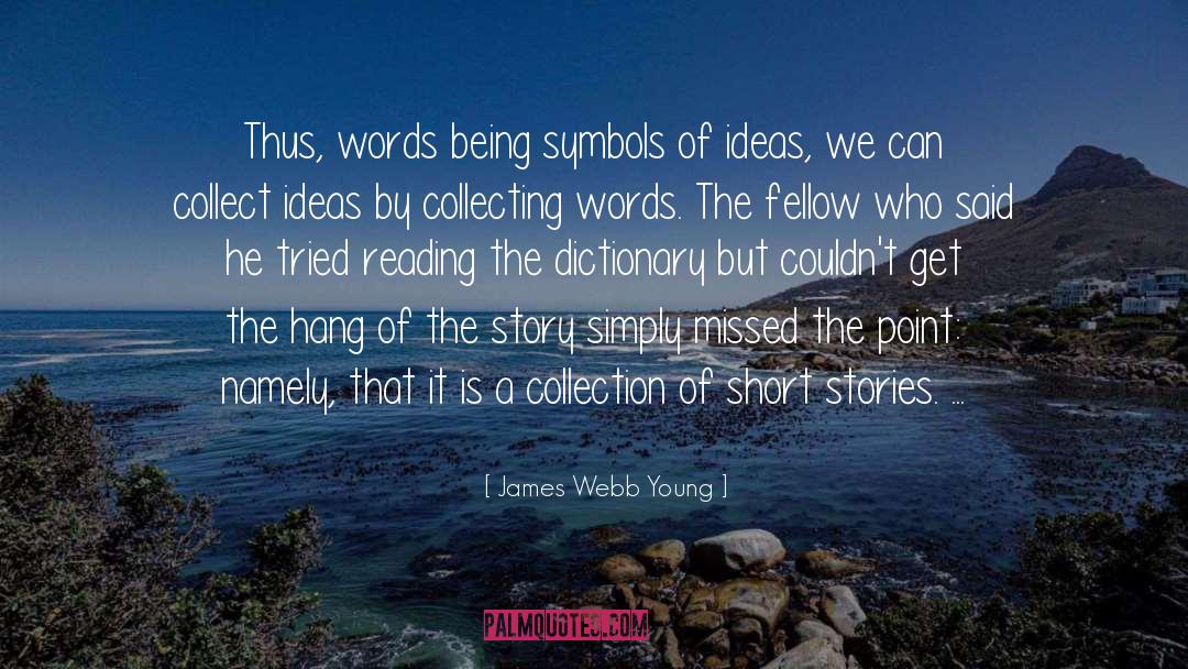 James Webb Young Quotes: Thus, words being symbols of