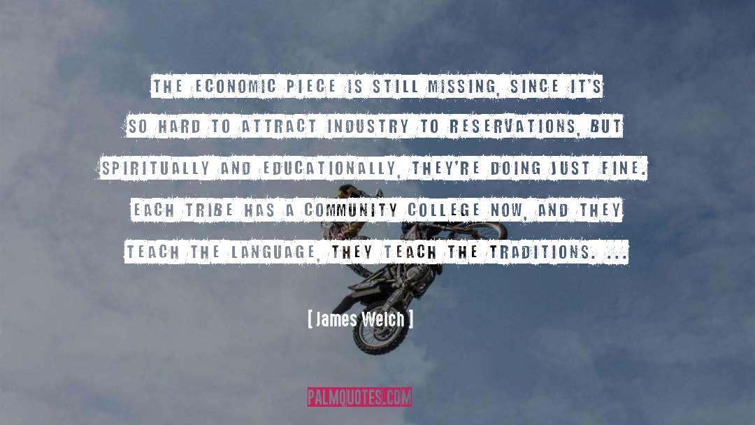 James Welch Quotes: The economic piece is still