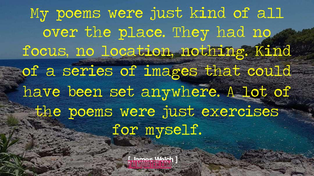 James Welch Quotes: My poems were just kind